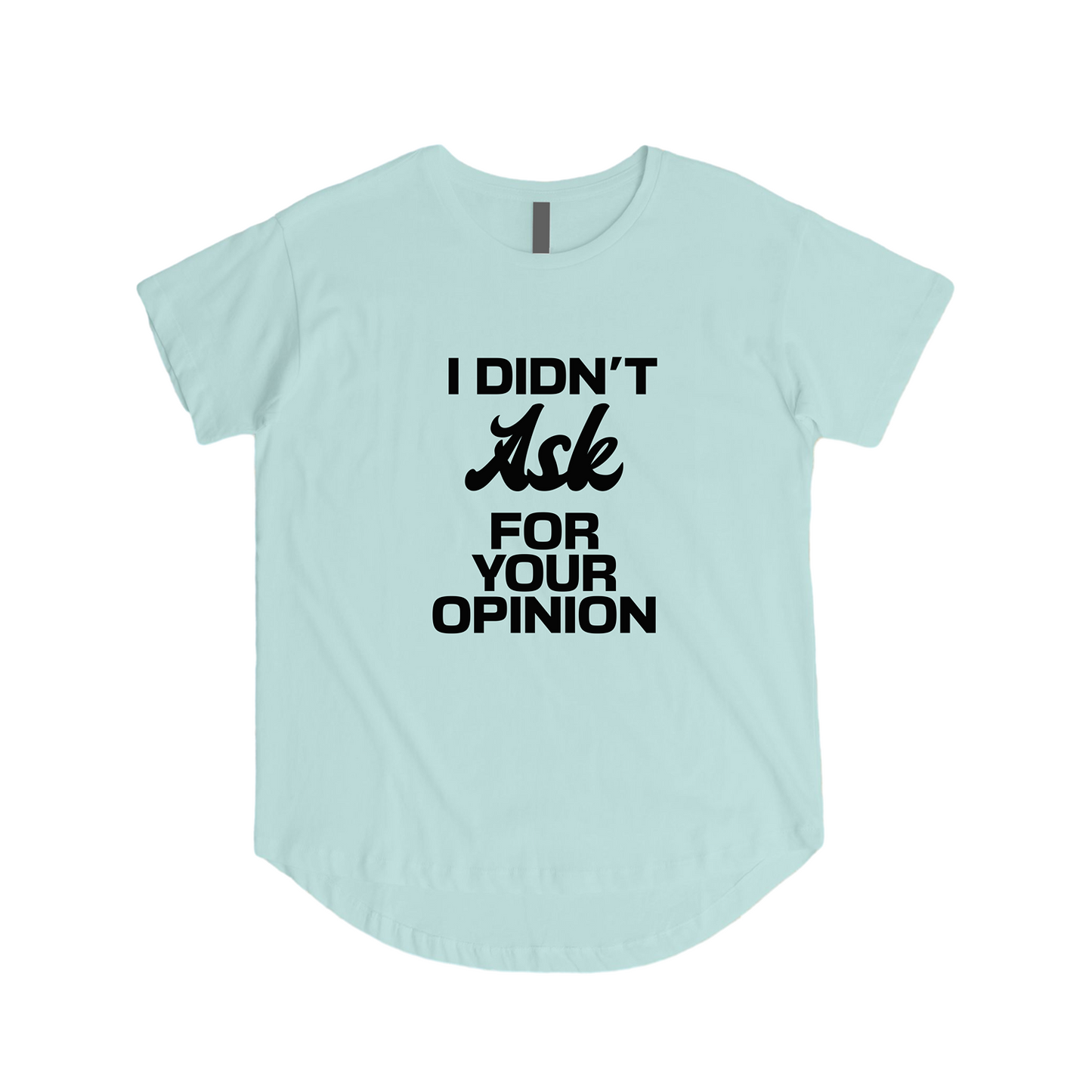 Didn't Ask For Your Opinion Tee - Speak Your Mind
