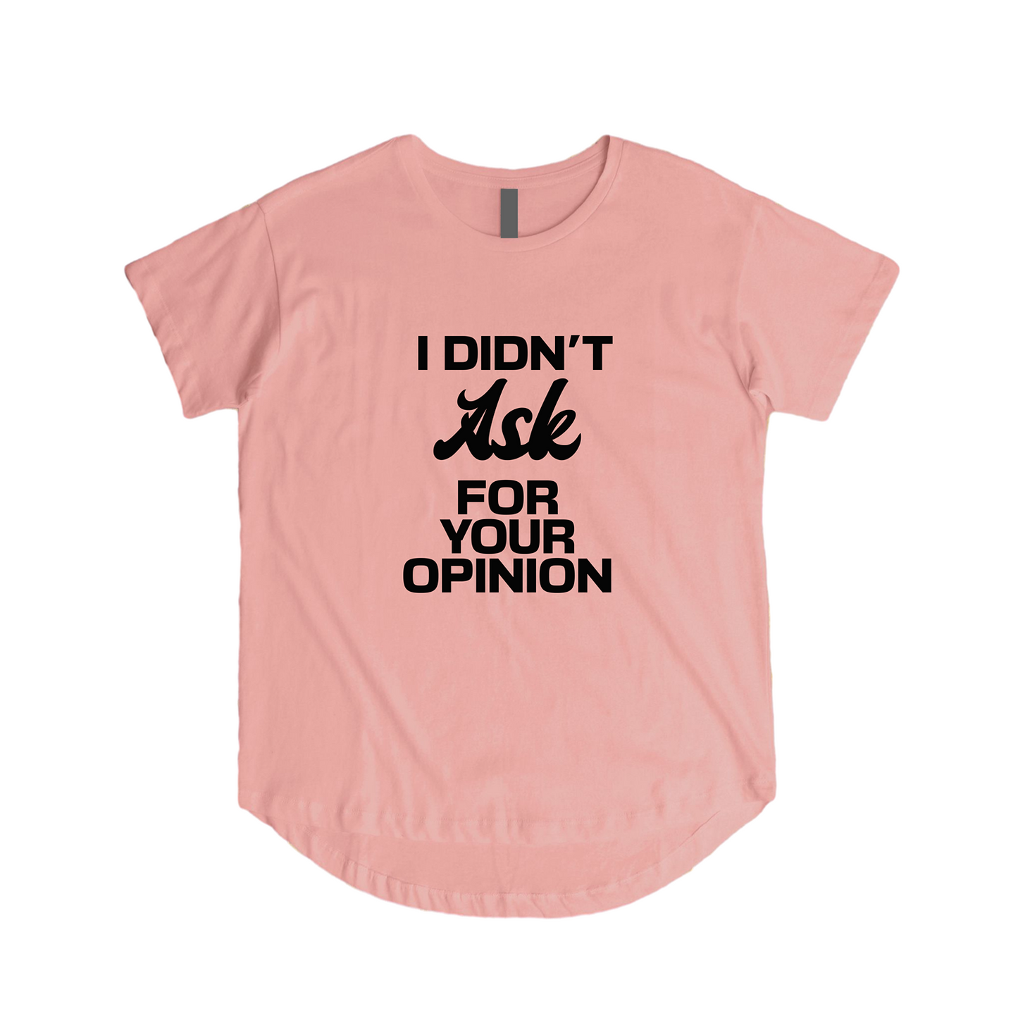 Didn't Ask For Your Opinion Tee - Speak Your Mind