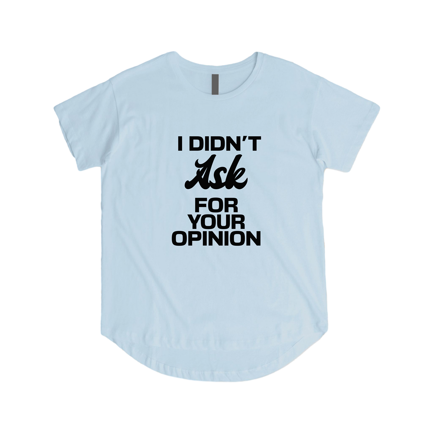 Didn't Ask For Your Opinion Tee - Speak Your Mind