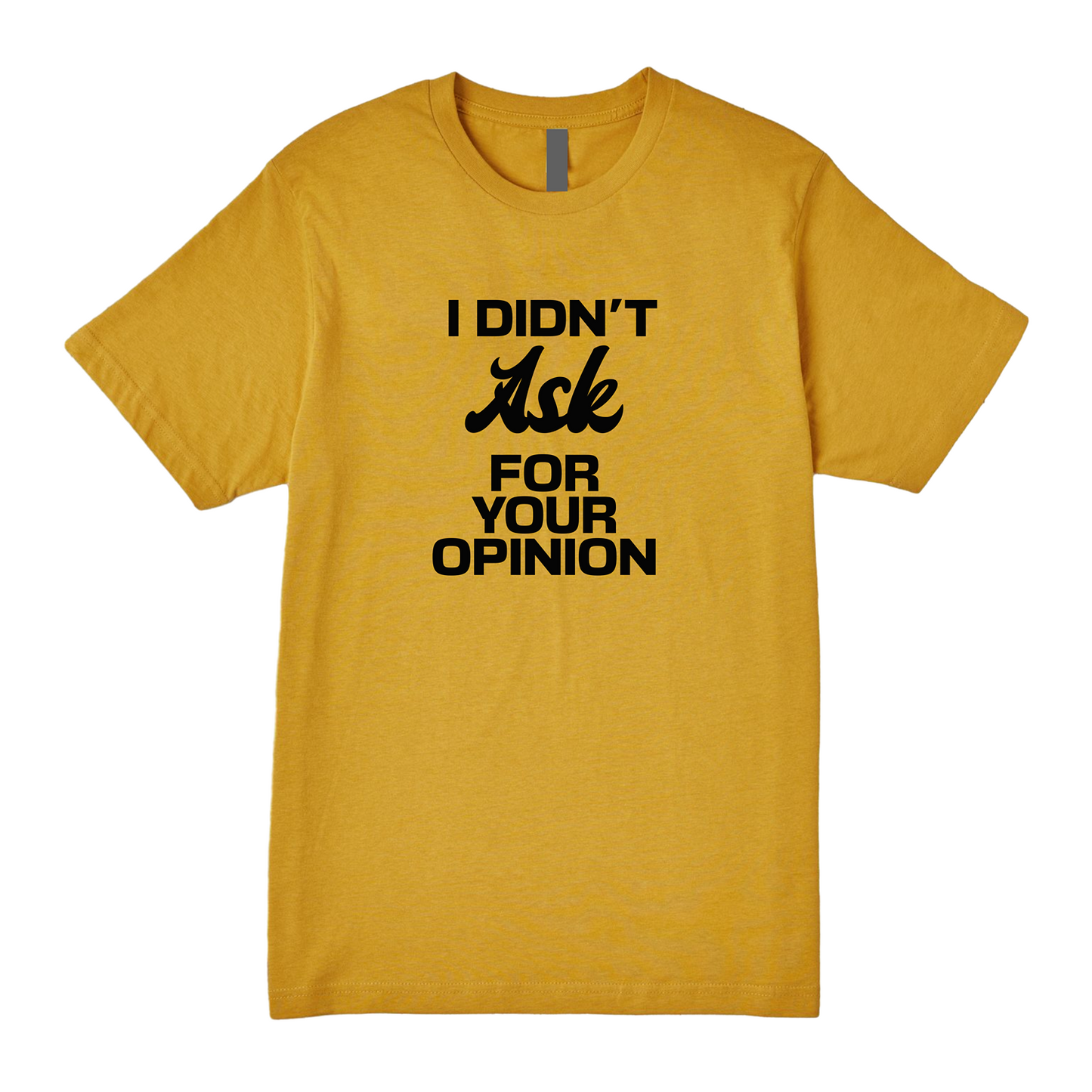 Didn't Ask For Your Opinion Tee - Speak Your Mind