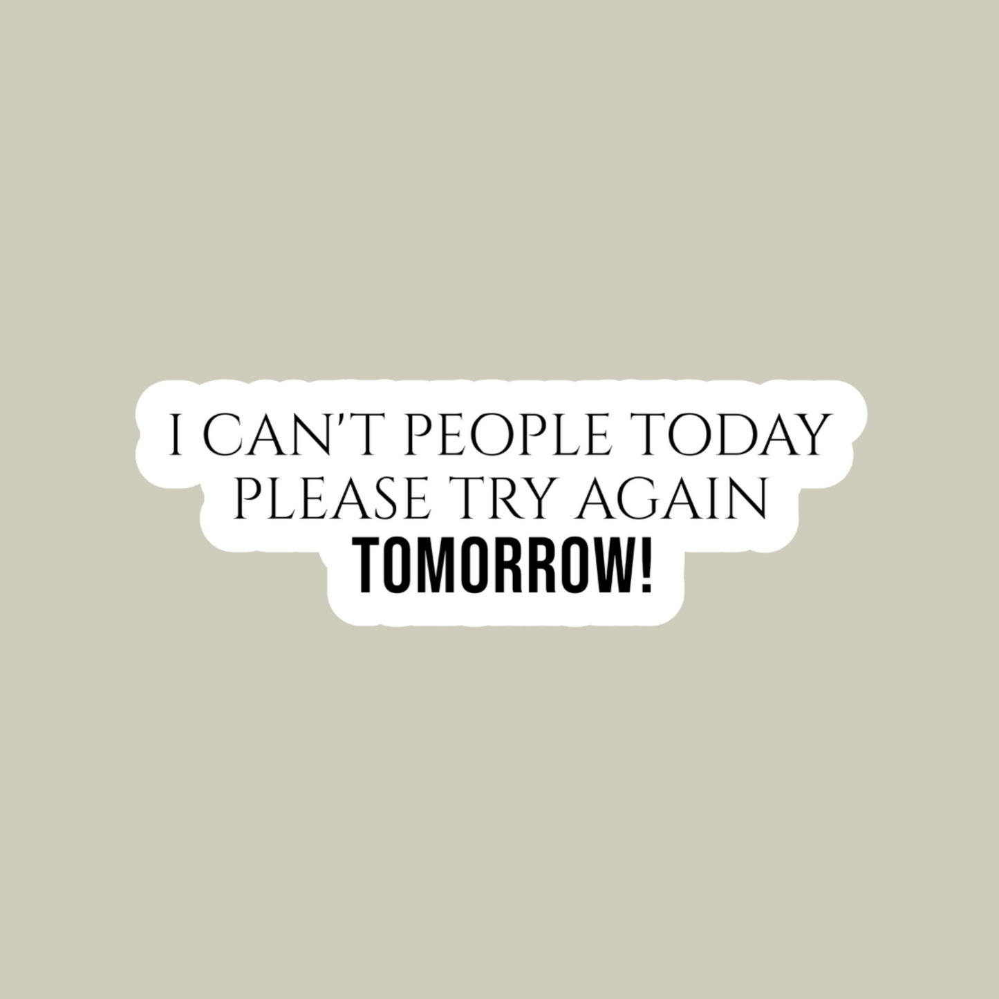 I Can't People Today Please Try Again Tomorrow Sticker