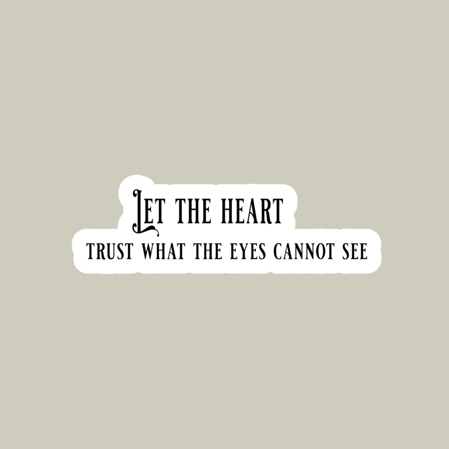 Let The Heart Trust What The Eyes Cannot See Sticker