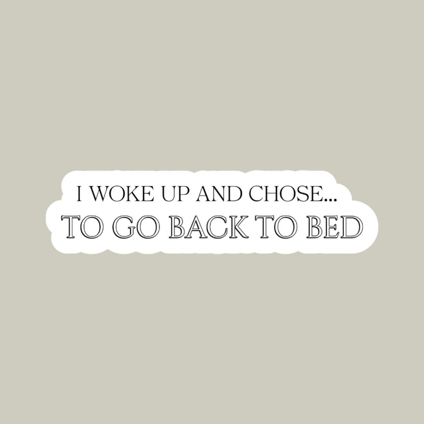 I Woke Up And Chose To Go Back To Bed Sticker