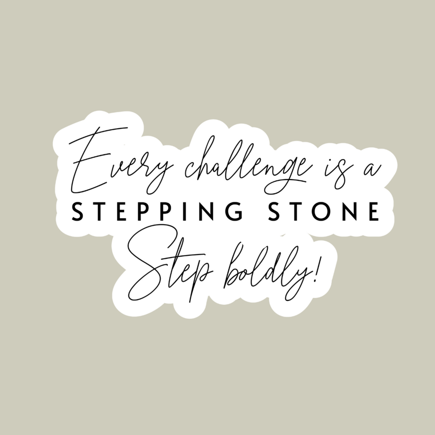Every Challenge Is A Stepping Stone Sticker
