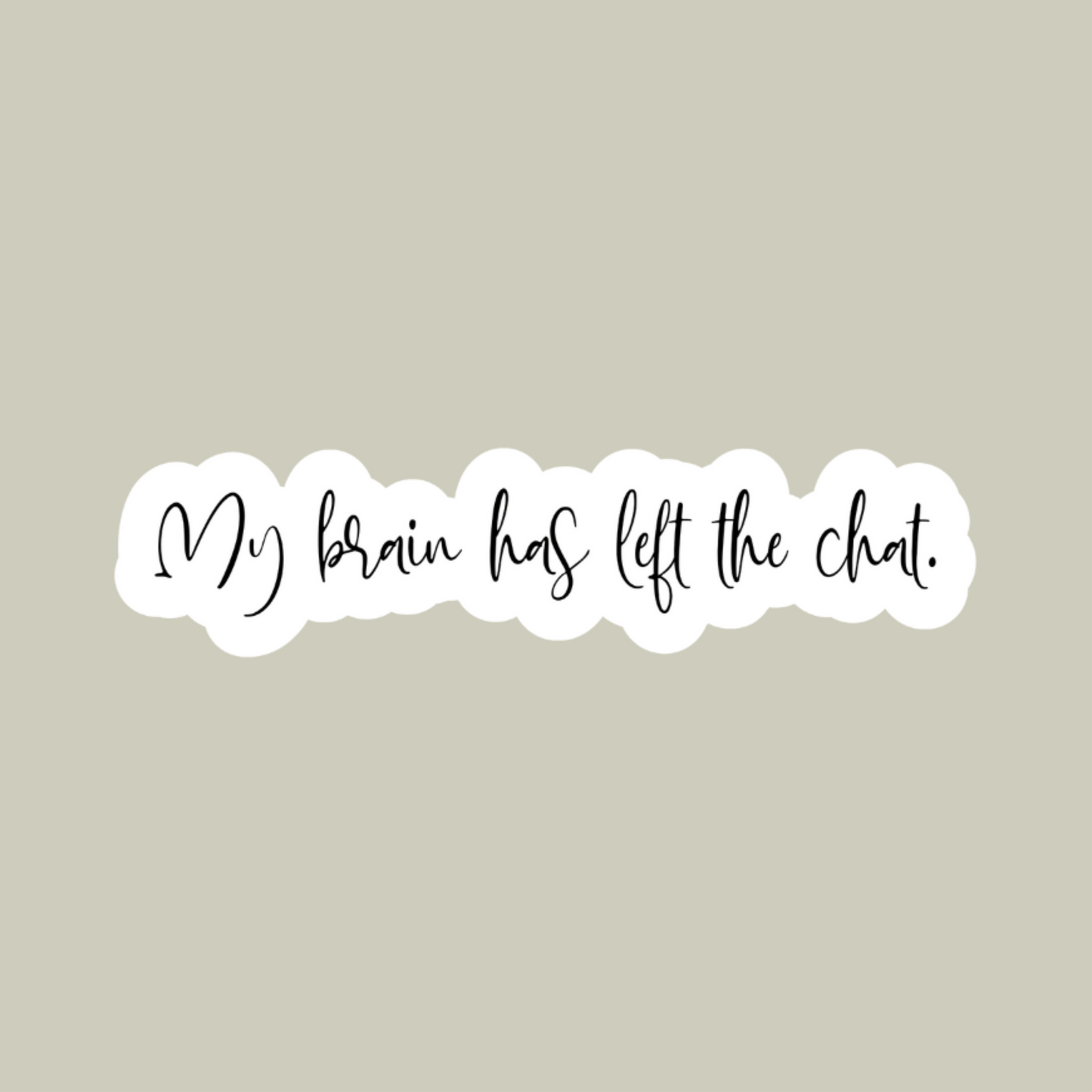 My Brain Has Left The Chat Sticker