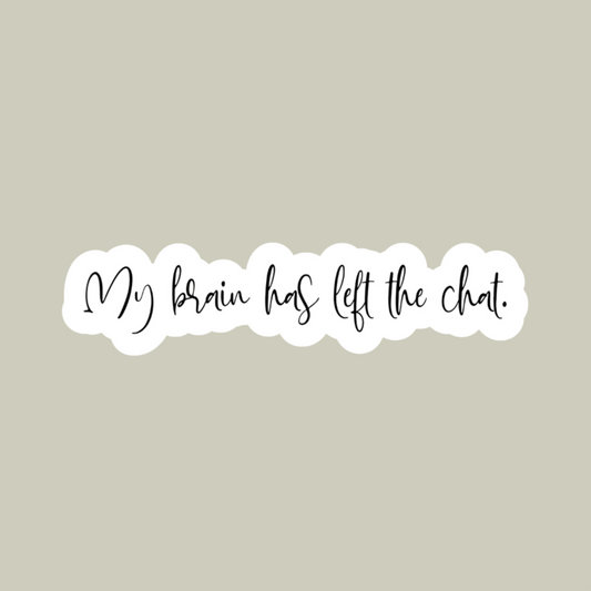 My Brain Has Left The Chat Sticker
